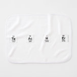 TE AC H ER  Burp Cloth