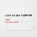I LOVE KIA MIA THOMPSON    Burp Cloth