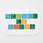 Welcome
 to
 Science  Burp Cloth