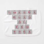 TEAMWORK
 makes
 the
 DREAM
 WORK  Burp Cloth