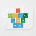 I
 love
 you
 mom  Burp Cloth