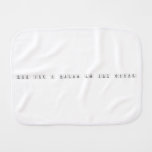 Think like a proton and stay positive  Burp Cloth