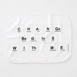 Change 
 Begins 
 With Me  Burp Cloth