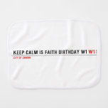 Keep calm is Faith birthday w1  Burp Cloth