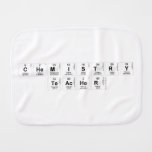 Chemistry
 teacher   Burp Cloth