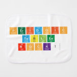 PERIDOIC
 TABLES
 ROCK!  Burp Cloth