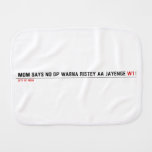 MOM SAYS NO DP WARNA RISTEY AA JAYENGE  Burp Cloth