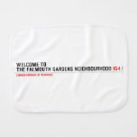 Welcome to  the Falmouth Gardens NEighbourhood  Burp Cloth