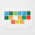 Welcome 
 to our
  class  Burp Cloth