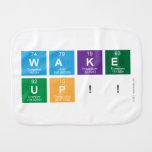 WAKE
 UP!!  Burp Cloth