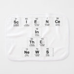 Science
 In
 The
 News  Burp Cloth