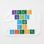 Keep
 Calm
 and
 Do
 Science  Burp Cloth