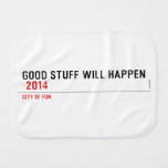 Good stuff will happen   Burp Cloth