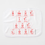 Shout
 It
 Out
 Loud  Burp Cloth