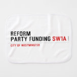 Reform party funding  Burp Cloth