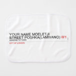 Your Name moeletji Street poshka(lamivano)  Burp Cloth