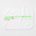 I am the master of my own universe! Street 34  Burp Cloth