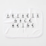 Periodic
 Table
 Writer
   Burp Cloth