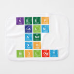 KEEP 
 CALM
 AND 
 DO 
 BIOLOGY  Burp Cloth