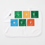 just
 wtf
   Burp Cloth
