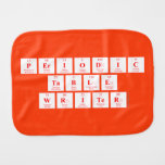 Periodic
 Table
 Writer  Burp Cloth