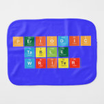 Periodic
 Table
 Writer  Burp Cloth