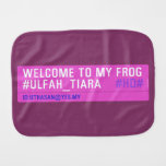 WELCOME TO MY FROG #ULFAH_TIARA     Burp Cloth