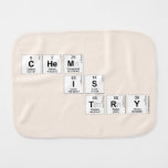 Chem
   is
    try  Burp Cloth