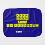 KEEP
 CALM
 and
 I'm pregnant
   Burp Cloth