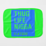 thug life  nigga  Burp Cloth