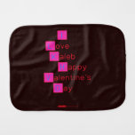 I 
 Love  
 Kaleb 
  Happy
 Valentine's
 Day 
   Burp Cloth