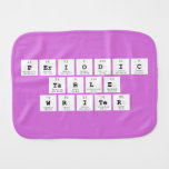 Periodic
 Table
 Writer  Burp Cloth