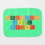 Periodic
 Table
 Writer  Burp Cloth