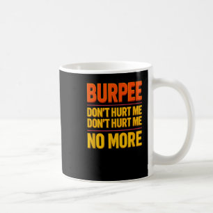 Burpee Don't Hurt Me Funny Fitness 90s Workout Bol Coffee Mug