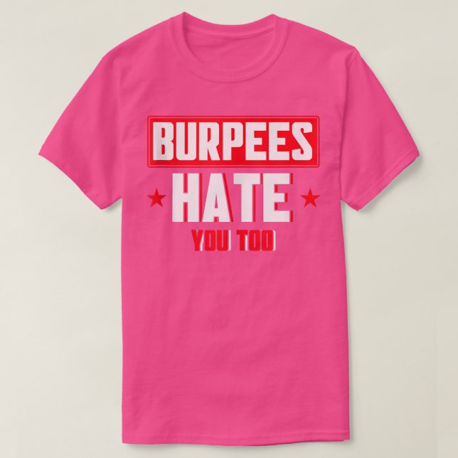 Burpee Workout Gym Quotes Burpees Hate You Too  T-Shirt (Design Front)