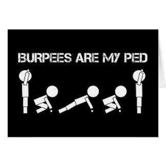 Burpees are my PED Cards