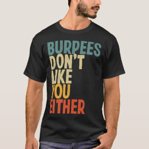 Burpees Don Like You Either Workout Gym T-Shirt