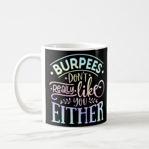 Burpees Dont Really Like You Either Workout Fitne Coffee Mug
