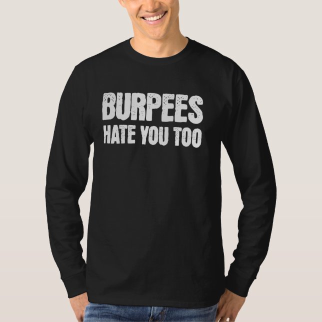 Burpees Hate You Too Workout Gym T-Shirt (Front)