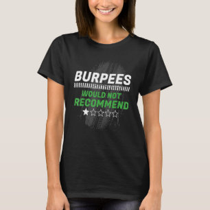 Burpees Would Not Recommend  Workout Humor Gym T-Shirt