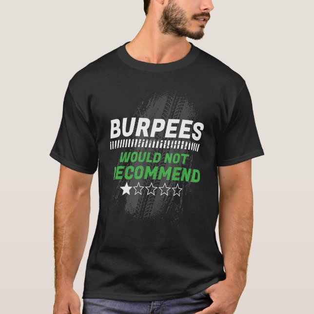Burpees Would Not Recommend  Workout Humor Gym T-Shirt (Front)