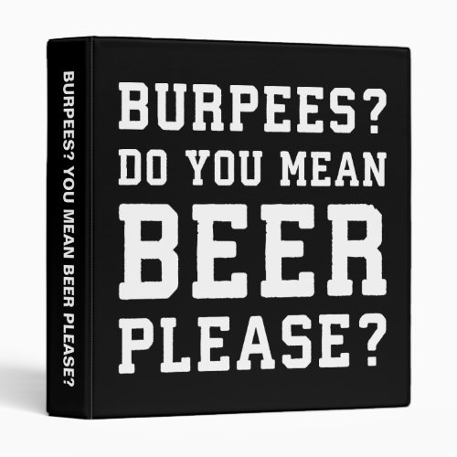 Burpees You Mean Beer Please _ Funny Novelty Gym 3 Ring Binder