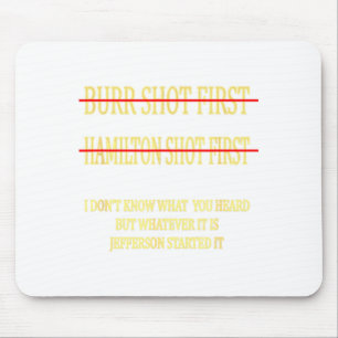 Burr Shot First Hamilton Shot First Funny  Mouse Pad