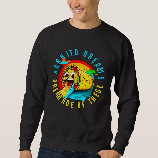 Burrito Dreams Are Made Of These Burrito Day Men W Sweatshirt (Front)