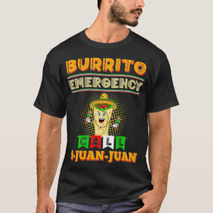 Burrito Emergency Call 9 Juan Juan Meat Veggies Ta T-Shirt