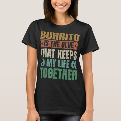 Burrito Keeps My Life Together Tortilla Funny T_Shirt