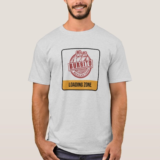 Burrito Loading/Unloading Zone T-Shirt (Front)