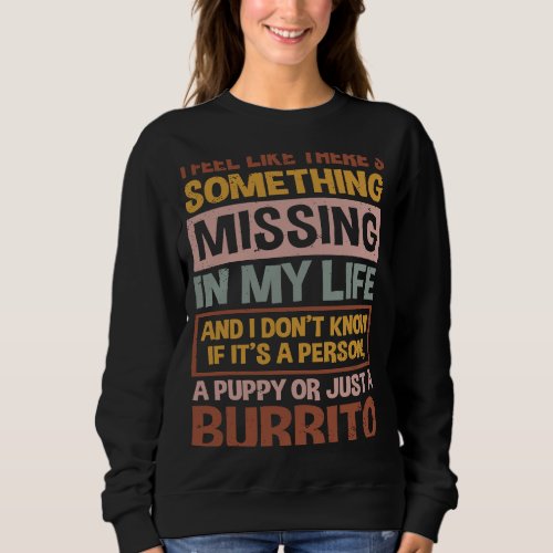 Burrito Quote for Mexican Burritos Sweatshirt
