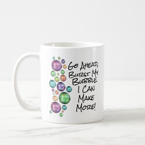 Burst My Bubble Inspirational Quote Coffee Mug