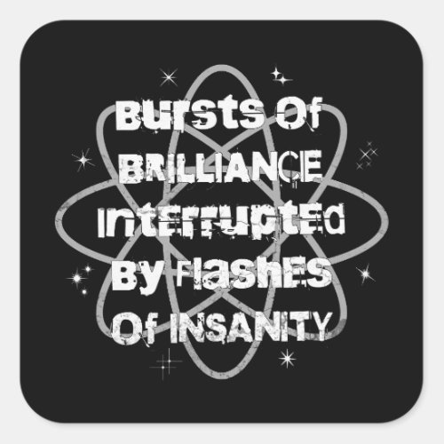 Bursts of Brilliance Flashes of Insanity Humor BW Square Sticker
